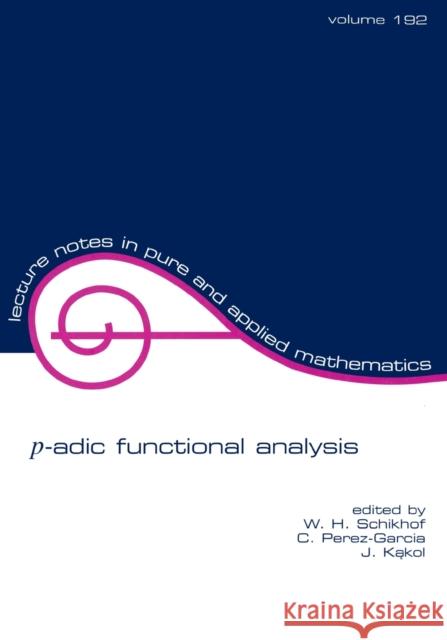 p-adic Functional Analysis W. H. Schikhof Schikhof Schikhof C. Perez-Garcia 9780824700386 CRC