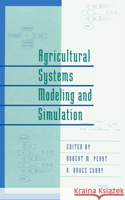 Agricultural Systems Modeling and Simulation Robert M. Peart W. David Shoup Peart M. Peart 9780824700416 CRC