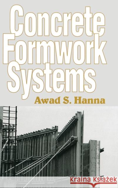 Concrete Formwork Systems Awad S. Hanna Aswad S. Hanna Hanna S. Hanna 9780824700720 CRC