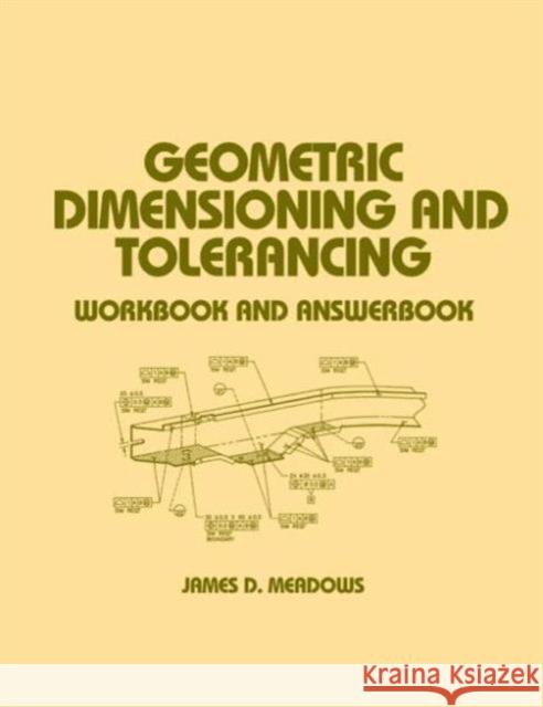 Geometric Dimensioning and Tolerancing: Workbook and Answerbook (Per Asme Y14.5m--1994 Meadows, James D. 9780824700768 CRC