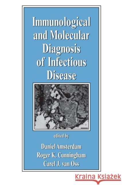 Immunological and Molecular Diagnosis of Infectious Disease Daniel Amsterdam Roger K. Cunningham Carel J. Va 9780824700928 Marcel Dekker