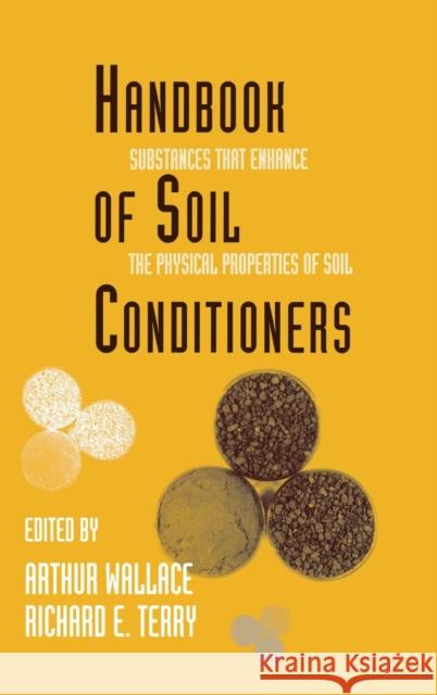 Handbook of Soil Conditioners: Substances That Enhance the Physical Properties of Soil: Substances That Enhance the Physical Properties of Soil Wallace 9780824701178 CRC