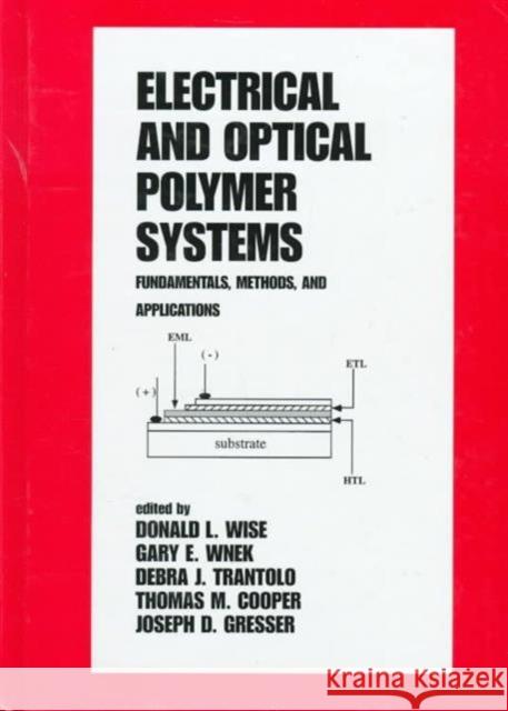 Electrical and Optical Polymer Systems: Fundamentals: Methods, and Applications Donald L. Wise Wise L. Wise Trantolo 9780824701185