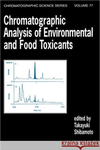 Chromatographic Analysis of Environmental and Food Toxicants Takayuki Shibamoto Shibamoto                                Shibamoto Shibamoto 9780824701451 CRC