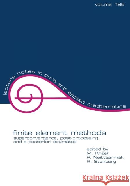Finite Element Methods: Superconvergence, Post-Processing, and A Posterior Estimates Krizek, Michel 9780824701482 CRC