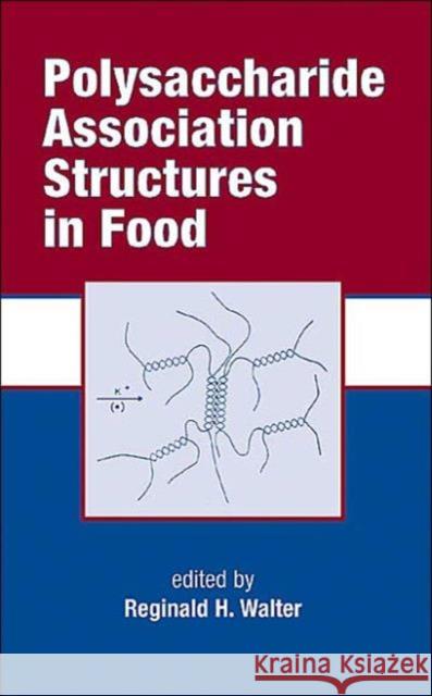 Polysaccharide Association Structures in Food Reginal H. Walter Harry Ed. Walter 9780824701642