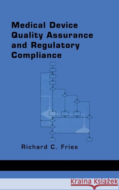 Medical Device Quality Assurance and Regulatory Compliance Richard C. Fries Fries Fries 9780824701772 CRC
