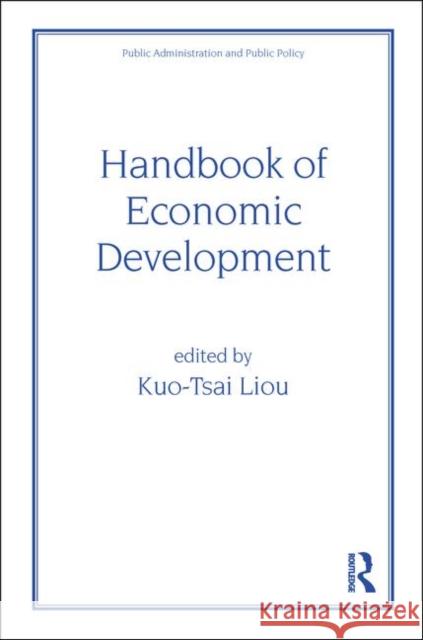Handbook of Economic Development Kuotsai Tom Liou Liou Liou Kuo-Tsai Liou 9780824701819 CRC