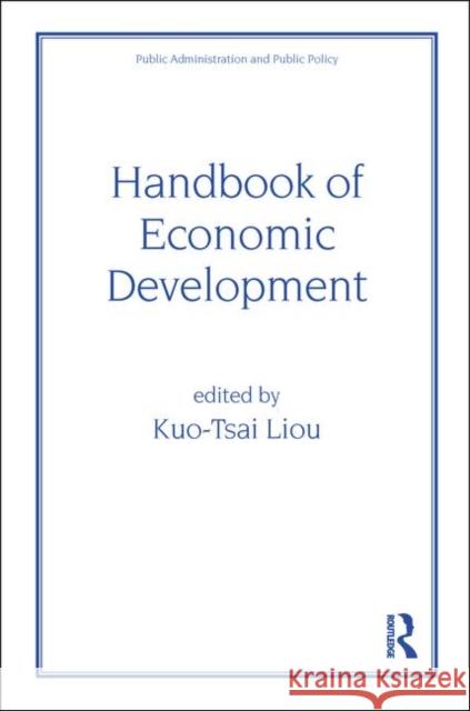 Handbook of Economic Development Kuotsai Tom Liou Liou Liou Kuo-Tsai Liou 9780824701819