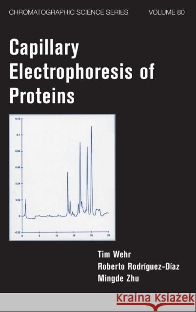 Capillary Electrophoresis of Proteins Tim Wehr Wehr                                     Wehr Wehr 9780824702052 CRC