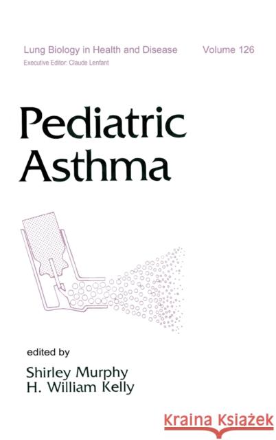 Pediatric Asthma H. William Kelly Wendy Barbara Ed. Barbara Ed. Ba Murphy Shirley J. Murphy 9780824702083