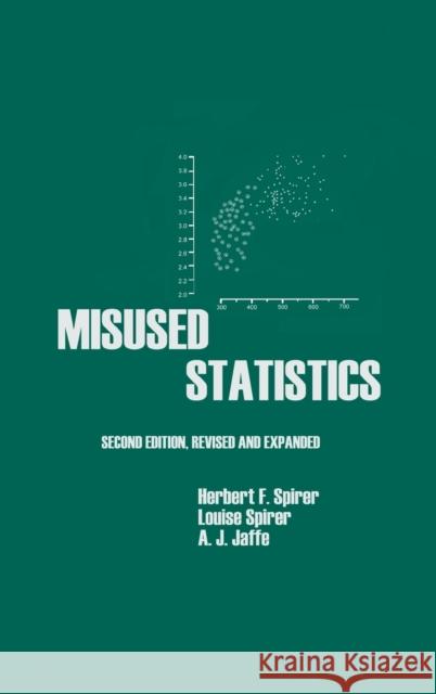 Misused Statistics Herbert F. Spirer Louise Spirer A. J. Jaffe 9780824702113