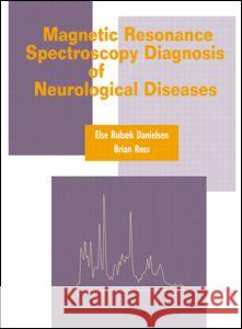 Magnetic Resonance Spectroscopy Diagnosis of Neurological Diseases Else Rubaek Danielsen Brian Ross  9780824702380 Taylor & Francis