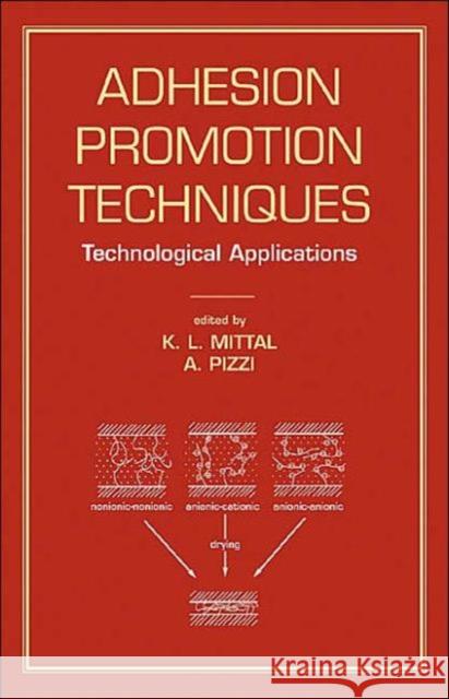 Adhesion Promotion Techniques : Technological Applications K. L. Mittal A. Pizzi Mittal Mittal 9780824702397 CRC