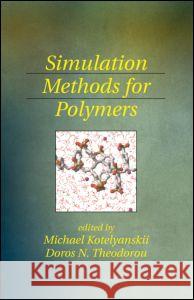 Simulation Methods for Polymers Kotelyanskii Kotelyanskii Michael J. Kotelyanskii Doros Nicolas Theodorou 9780824702472 CRC