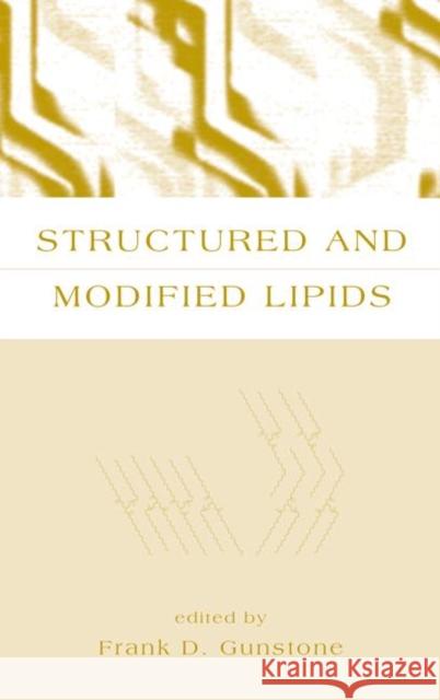 Structured and Modified Lipids Frank D. Gunstone Gunstone D. Gunstone F. D. Gunstone 9780824702533 CRC