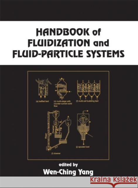 Handbook of Fluidization and Fluid-Particle Systems Wen-Ching Yang Yang Yang Wen-Ching Yang 9780824702595