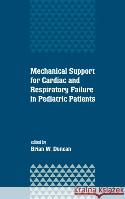 Mechanical Support for Cardiac and Respiratory Failure in Pediatric Patients Brian W. Duncan Duncan Duncan 9780824702755 CRC