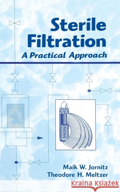 Sterile Filtration: A Practical Approach Jornitz, Maik W. 9780824702823 Informa Healthcare