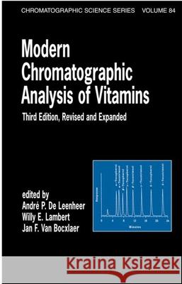 Modern Chromatographic Analysis of Vitamins: Revised and Expanded Andre P. d Willy E. Lambert De Leenheer D 9780824703165 CRC