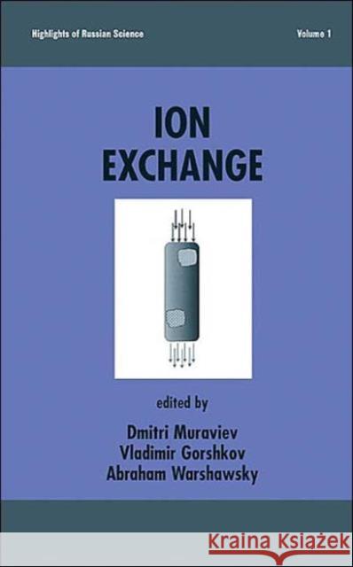 Ion Exchange : Highlights Of Russian Science Dmitri Muraviev Vladimir Gorshkov Abraham Warshawsky 9780824703257 Marcel Dekker