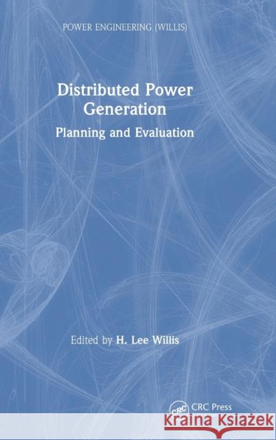 Distributed Power Generation : Planning and Evaluation H. Lee Willis Walter G. Scott 9780824703363 Marcel Dekker