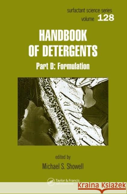 Handbook of Detergents, Part D : Formulation Michael S. Showell 9780824703509 CRC Press