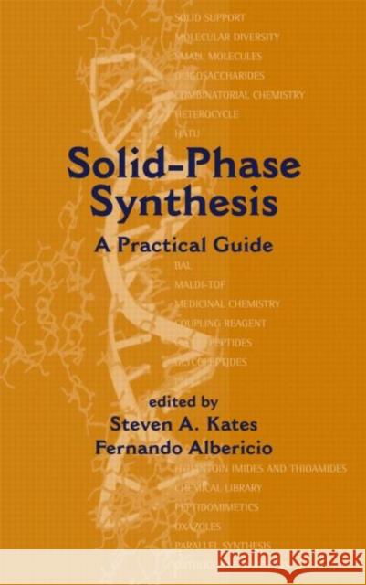 Solid-Phase Synthesis : A Practical Guide Kates                                    Fernando Albericio Albericio Albericio 9780824703592 CRC