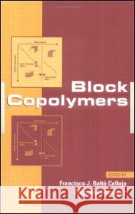 Block Copolymers Francisco J. Calleja Zbigniew Roslaniec Balta Calleja Balt 9780824703820 CRC