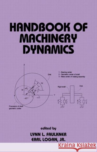 Handbook of Machinery Dynamics L. L. Faulkner Lynn L. Faulkner Earl, JR. Logan 9780824703868 Marcel Dekker