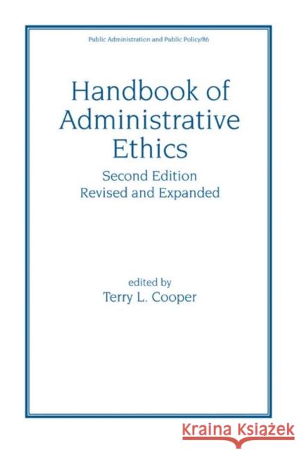 Handbook of Administrative Ethics Terry L. Cooper Cooper Cooper Terry Cooper 9780824704056 CRC