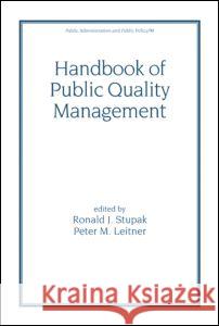 Handbook of Public Quality Management Ronald J. Stupak Peter M. Leitner Stupak/Leitner 9780824704155 CRC