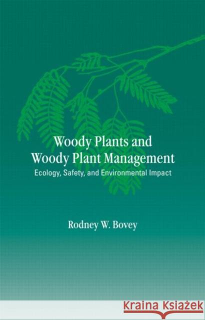 Woody Plants and Woody Plant Management: Ecology: Safety, and Environmental Impatt Bovey, Rodney W. 9780824704384