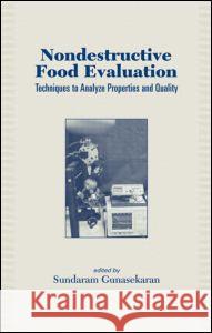 Nondestructive Food Evaluation: Techniques to Analyze Properties and Quality Sundaram Gunasekaran Gunasekaran                              Sundaram Guynasekaran 9780824704537 CRC