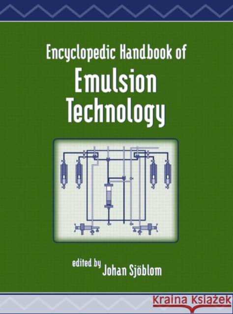 Encyclopedic Handbook of Emulsion Technology Johan Sjoblom Sjoblom Sjoblom Johan Sjoblom 9780824704544 CRC