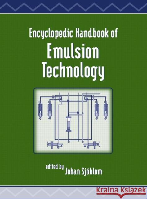 Encyclopedic Handbook of Emulsion Technology Johan Sjoblom Sjoblom Sjoblom Johan Sjoblom 9780824704544