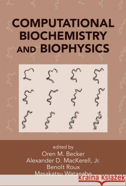 Computational Biochemistry and Biophysics Oren M. Becker Alexander D. Mackerell Benoit Roux 9780824704551 CRC