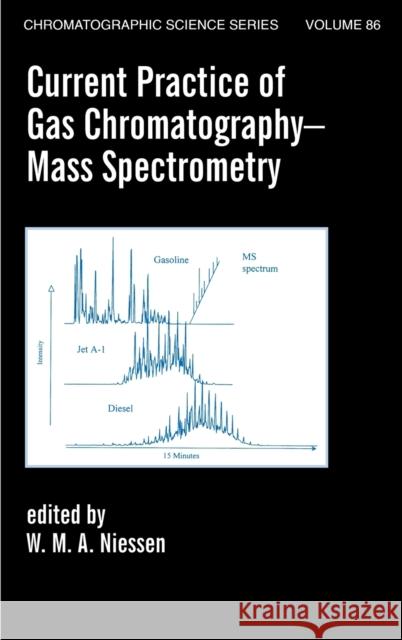 Current Practice of Gas Chromatography-Mass Spectrometry W. M. a. Niessen Wilfried M. A. Niessen Wilfried M. A. Niessen 9780824704735 CRC