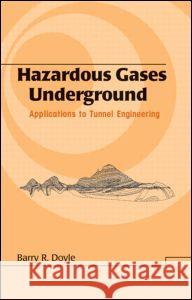Hazardous Gases Underground: Applications to Tunnel Engineering Barry R. Doyle Doyle Doyle 9780824704834 CRC