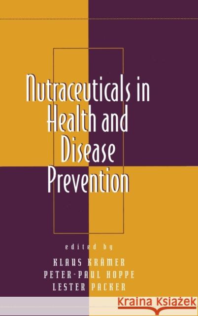 Nutraceuticals in Health and Disease Prevention Peter-Paul Hoppe Lester Packer Klaus Kramer 9780824704926 CRC