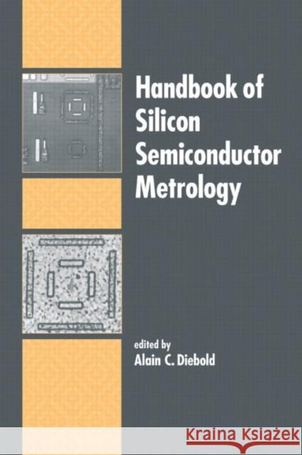Handbook of Silicon Semiconductor Metrology Alain C. Diebold Diebold C. Diebold Alain C. Diebold 9780824705060 CRC