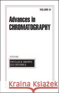 Advances in Chromatography: Volume 41 Brown, Phyllis R. 9780824705091