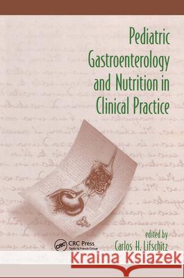 Pediatric Gastroenterology and Nutrition in Clinical Practice Carlos H. Lifschitz Lifschitz 9780824705107 Informa Healthcare