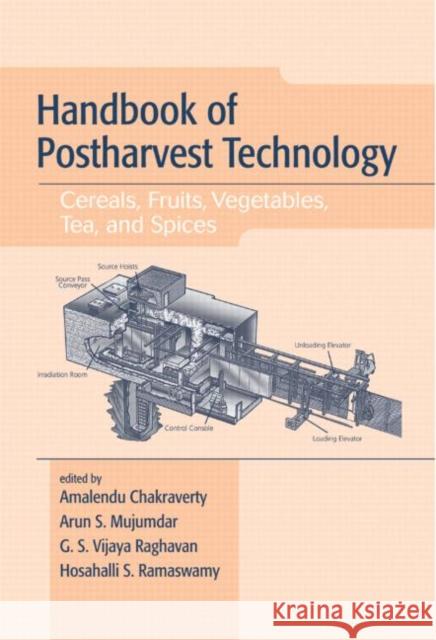 Handbook of Postharvest Technology : Cereals, Fruits, Vegetables, Tea, and Spices Gorur G. Raju Amalendu Chakraverty Arun S. Mujumdar 9780824705145 CRC