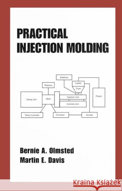 Practical Injection Molding Bernie A. Olmsted Martin E. Davis Olmsted A. Olmsted 9780824705299 CRC