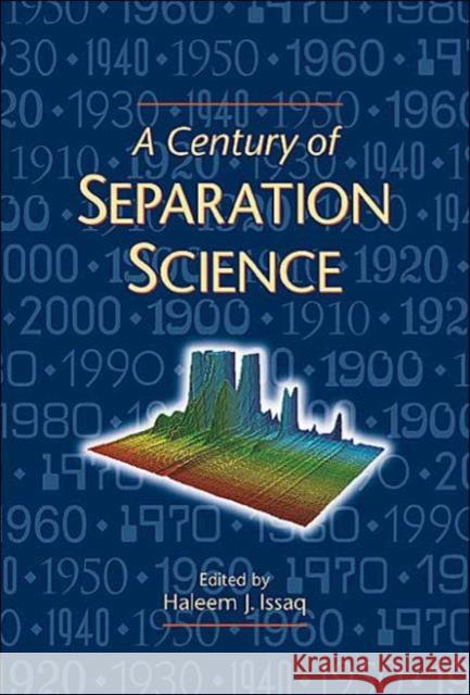 A Century of Separation Science Haleem J. Issaq Issaq J. Issaq Haleem J. Issaq 9780824705763