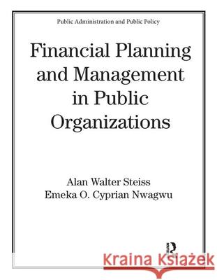 Financial Planning and Management in Public Organizations Alan Walter Steiss Emeka O. C. Nwagwu Steiss W. Steiss 9780824705831 CRC