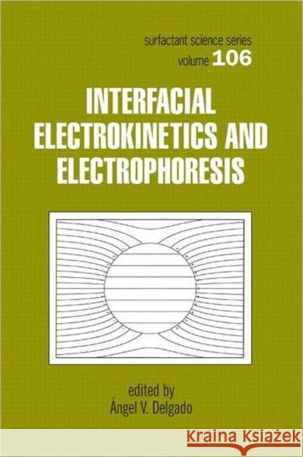 Interfacial Electrokinetics and Electrophoresis Angel V. Delgado Delgado V. Delgado A. V. Delgado 9780824706036 CRC