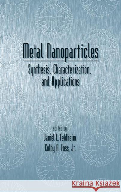 Metal Nanoparticles: Synthesis, Characterization, and Applications Fedlheim, Daniel L. 9780824706043 CRC