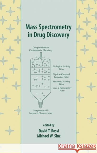 Mass Spectrometry in Drug Discovery Rossi T. Rossi David T. Rossi Michael W. Sinz 9780824706074 CRC